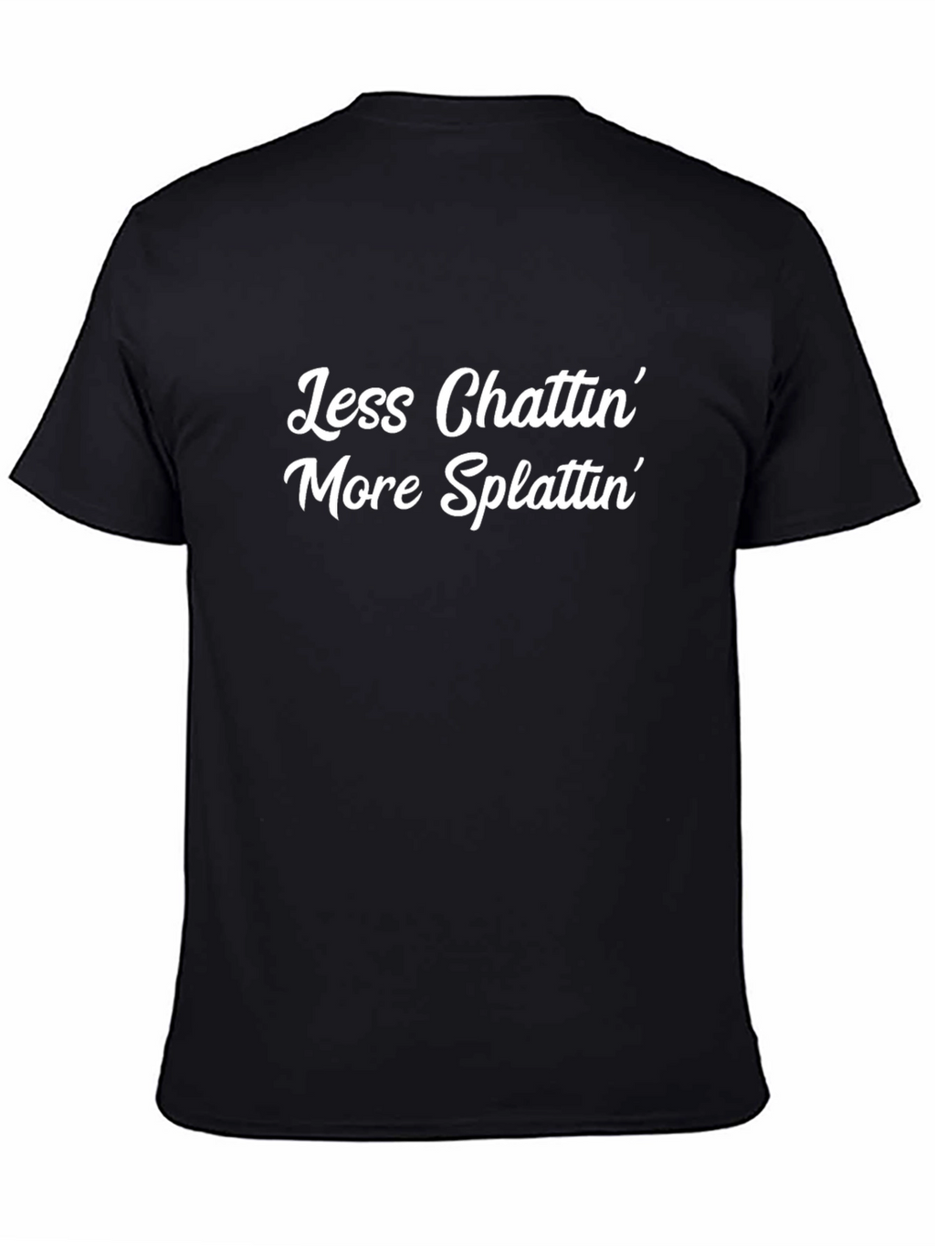 Less Chattin More Splattin Graphic T-Shirt