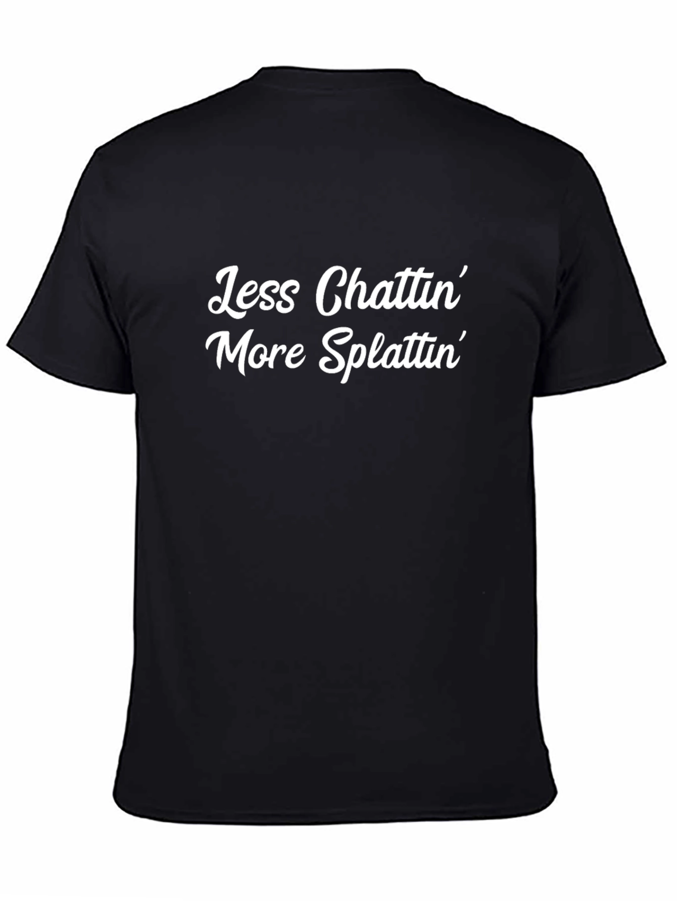 Less Chattin More Splattin Graphic T-Shirt