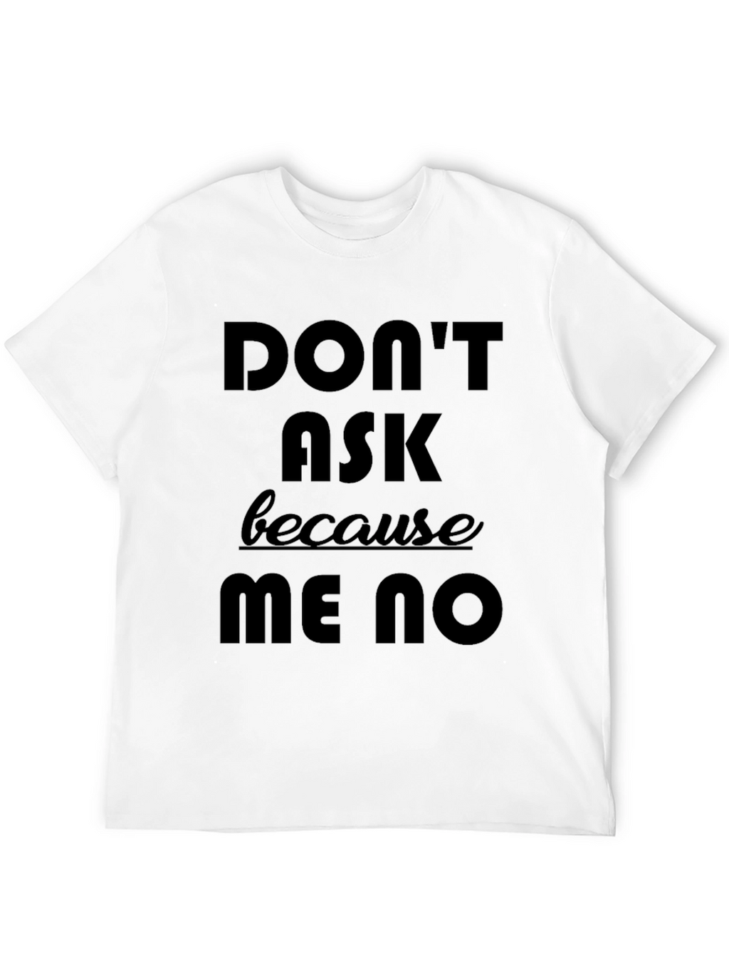 Dont Ask Me No Graphic Tee - Black