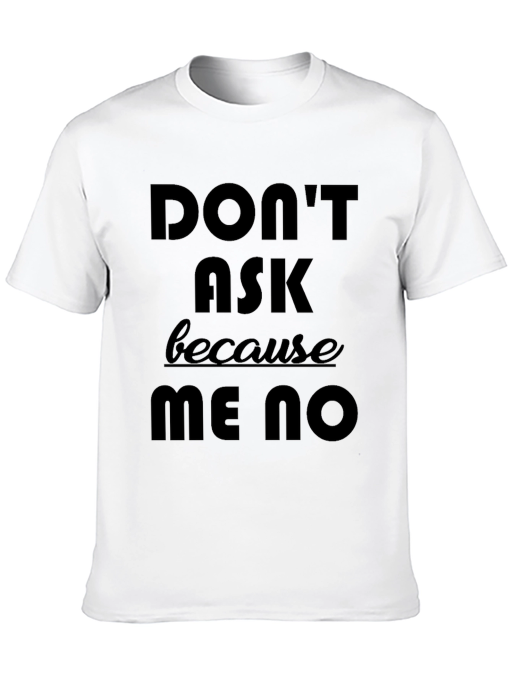 Dont Ask Me No Graphic Tee - Black