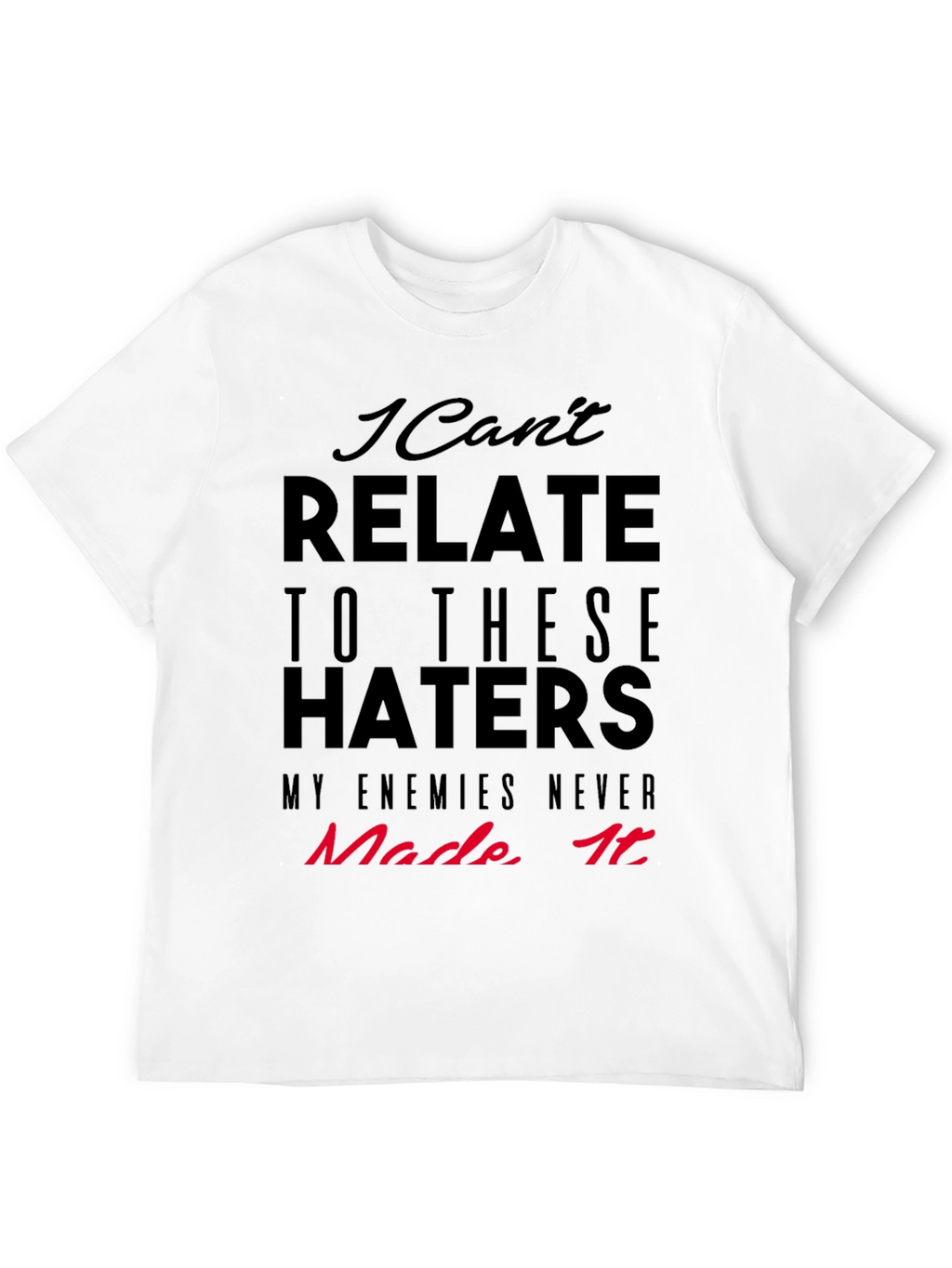 I Cant Relate Haters Graphic Tee