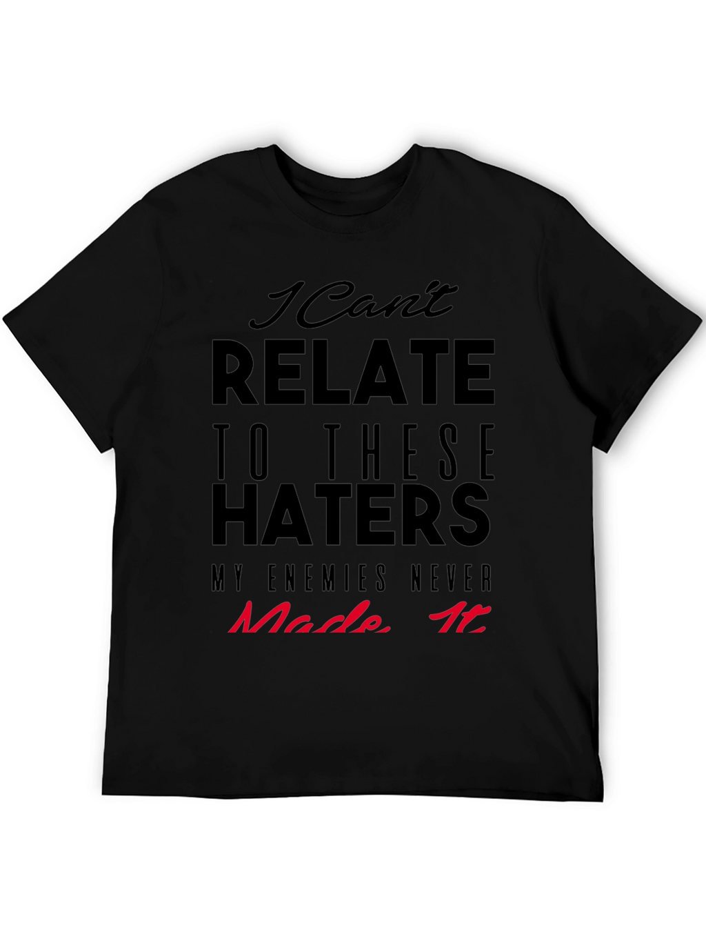 I Cant Relate Haters Graphic Tee