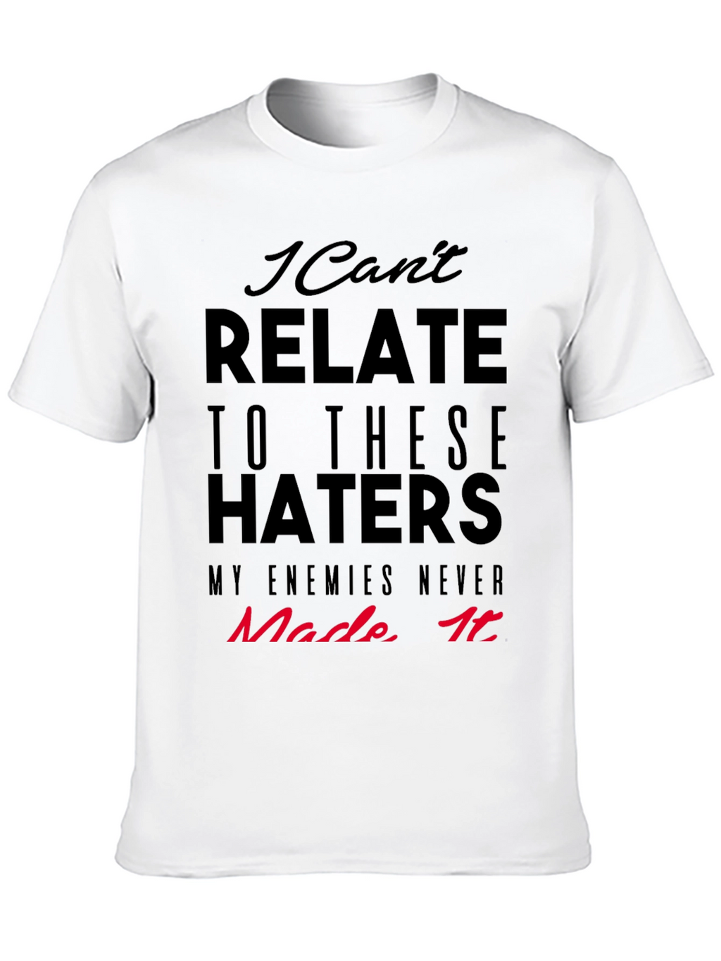 I Cant Relate Haters Graphic Tee