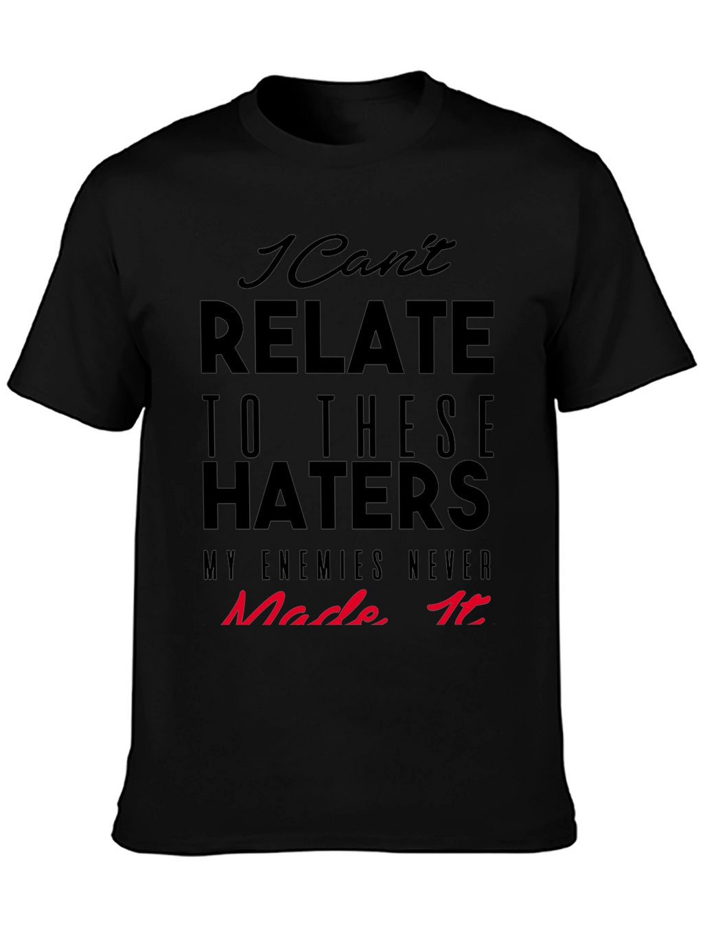 I Cant Relate Haters Graphic Tee