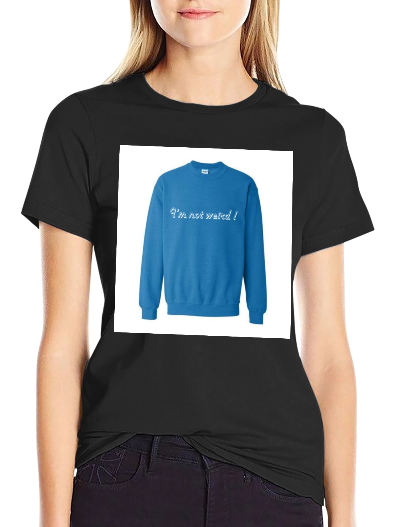 Im Not Weird! Crewneck Sweatshirt on Black T-shirt
