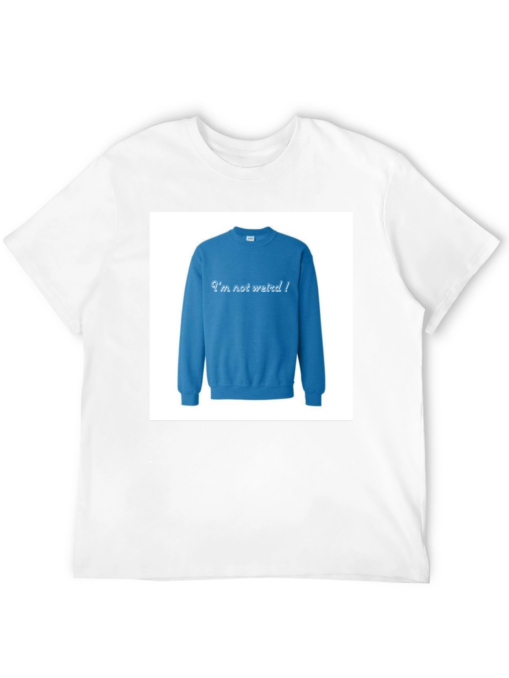 Im Not Weird! Crewneck Sweatshirt on Black T-shirt