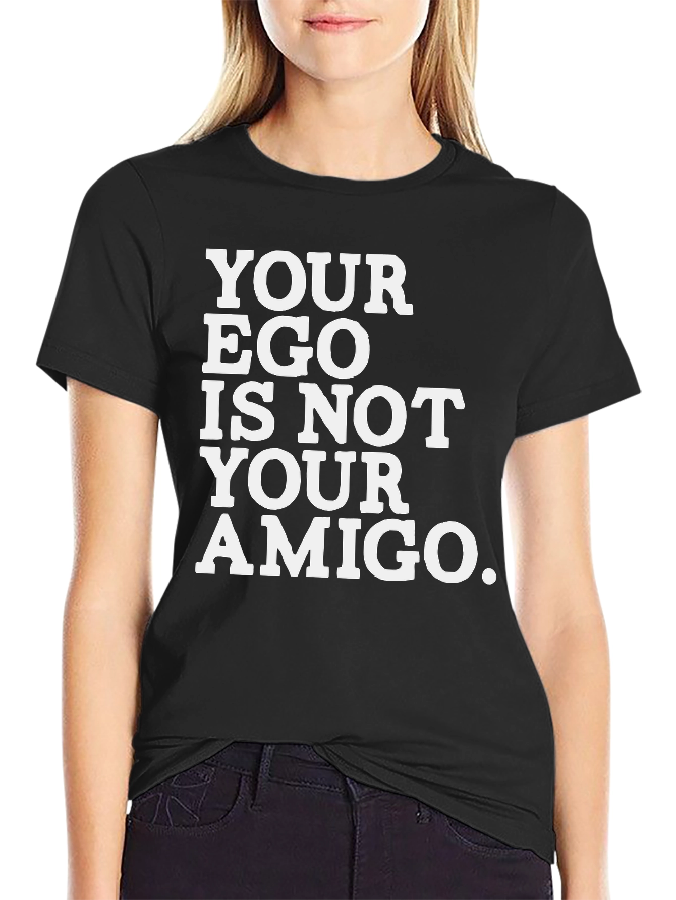 Ego is Not Your Amigo T-Shirt - Bold Statement Tee