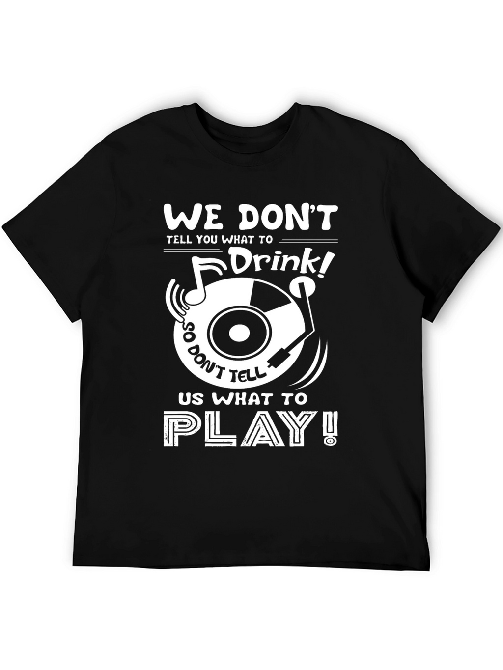 Music Lovers T-Shirt: We Dont Drink!