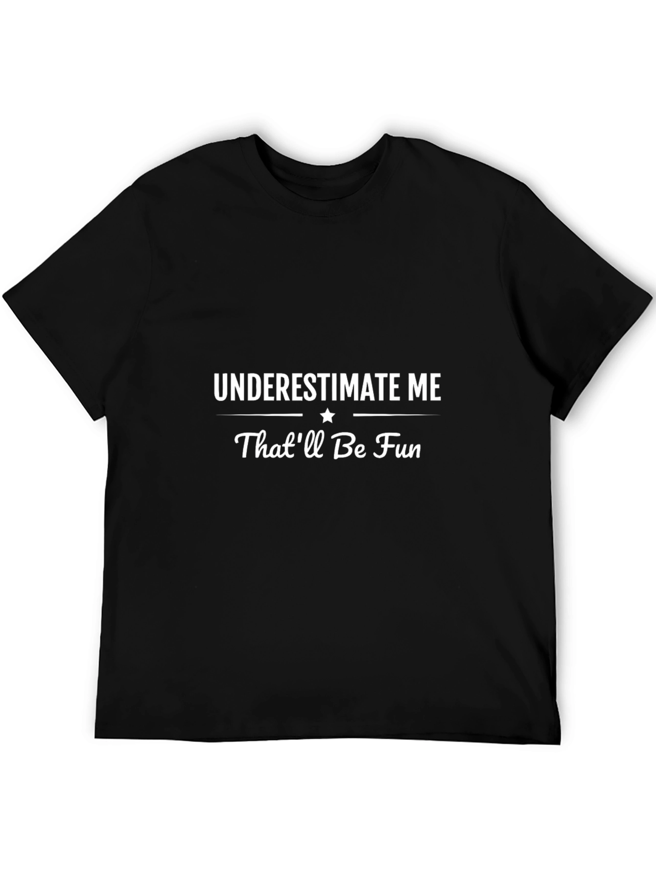 Underestimate Me Thatll Be Fun Mens Black T-Shirt