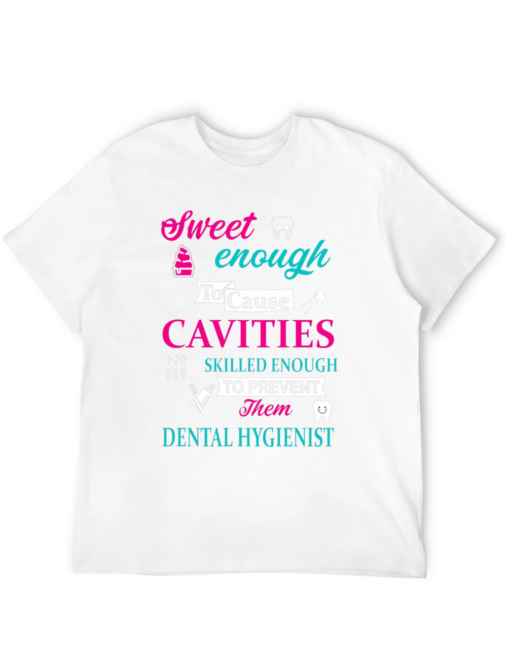 Dental Hygienist Sweet Enough To Cause Cavities T-Shirt