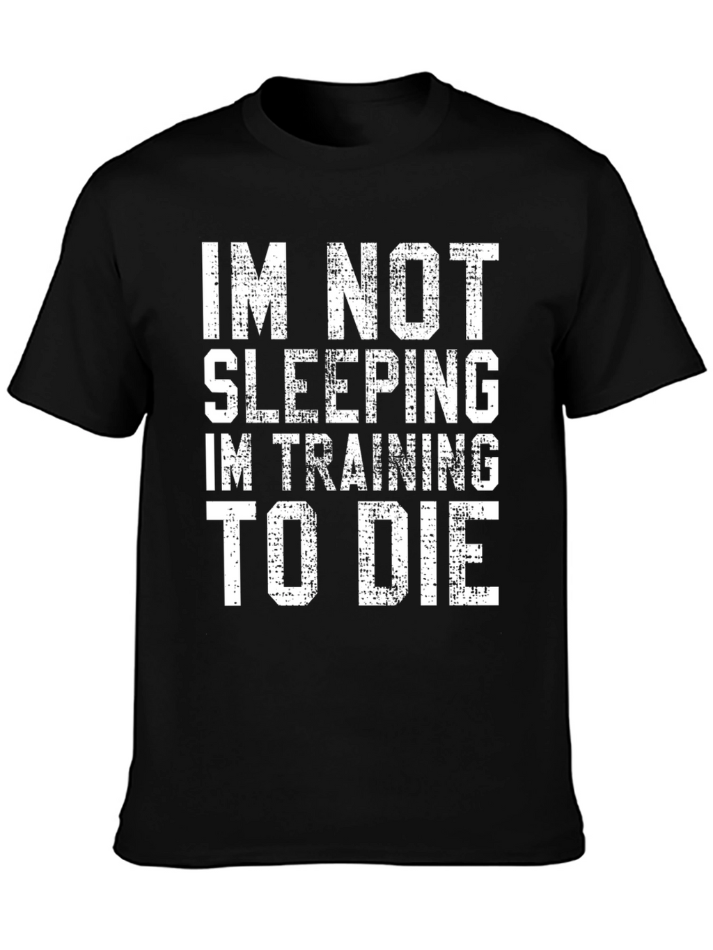 Funny Im Not Sleeping Training to Die T-Shirt