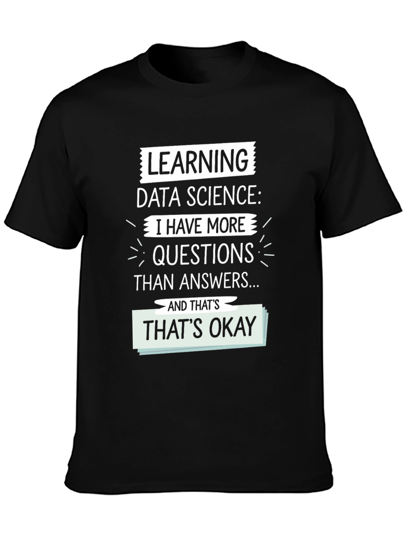 Learning Data Science T-Shirt - More Questions Than Answers