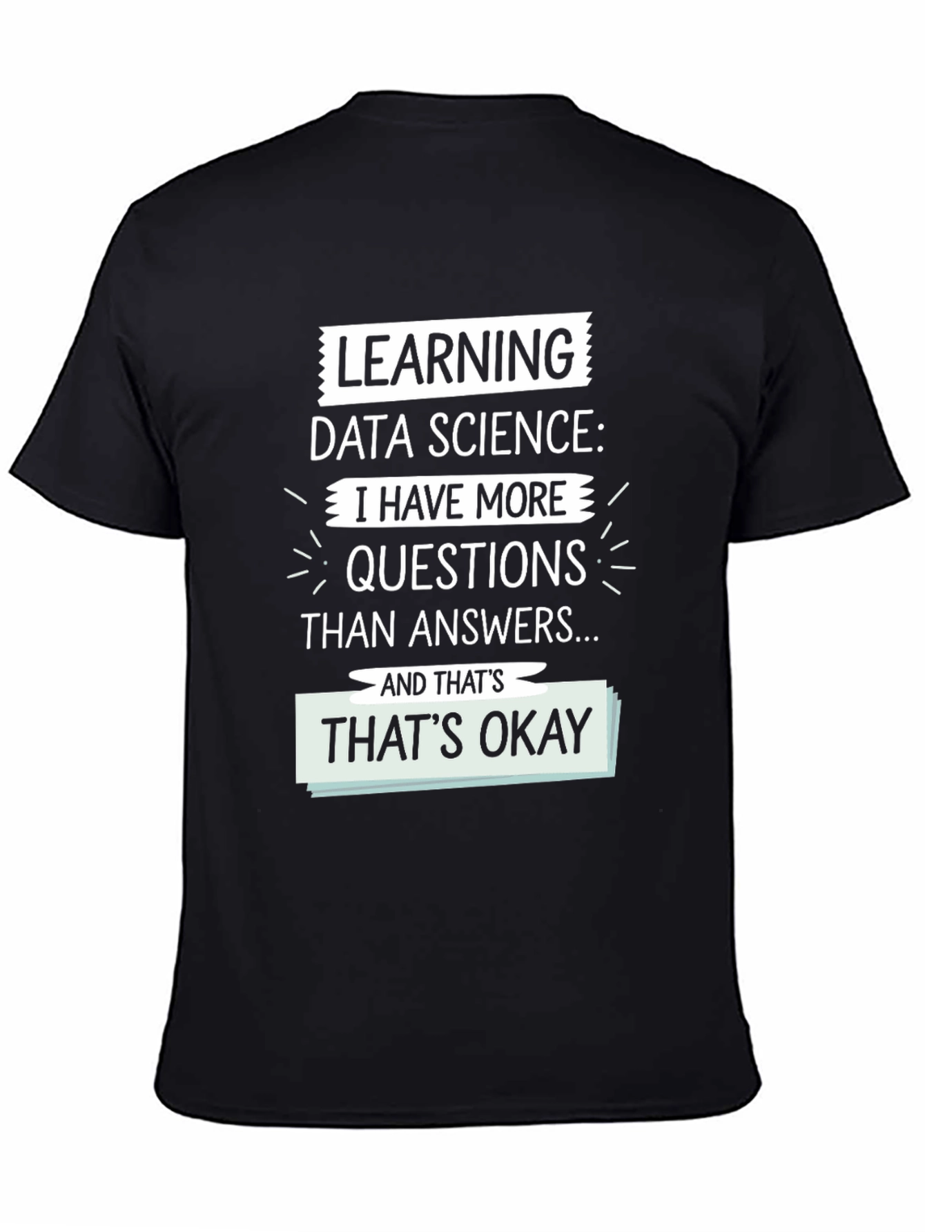 Learning Data Science T-Shirt - More Questions Than Answers