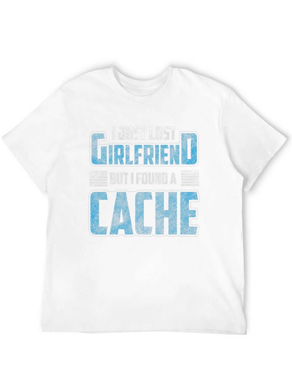 Geocaching T-Shirt - Lost Girlfriend Found a Cache