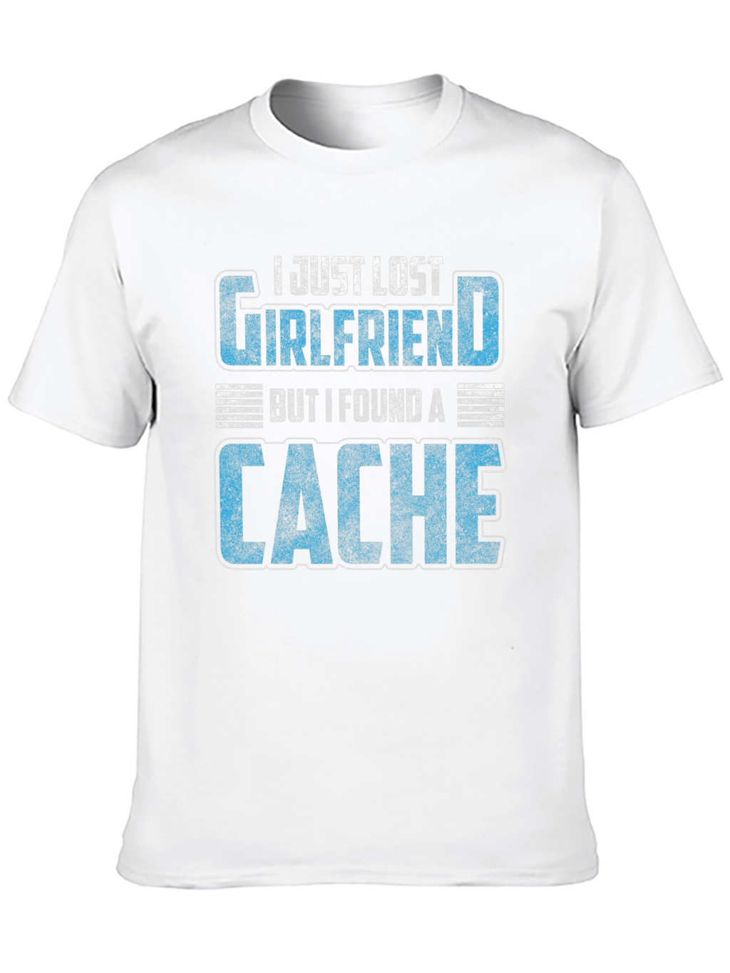 Geocaching T-Shirt - Lost Girlfriend Found a Cache