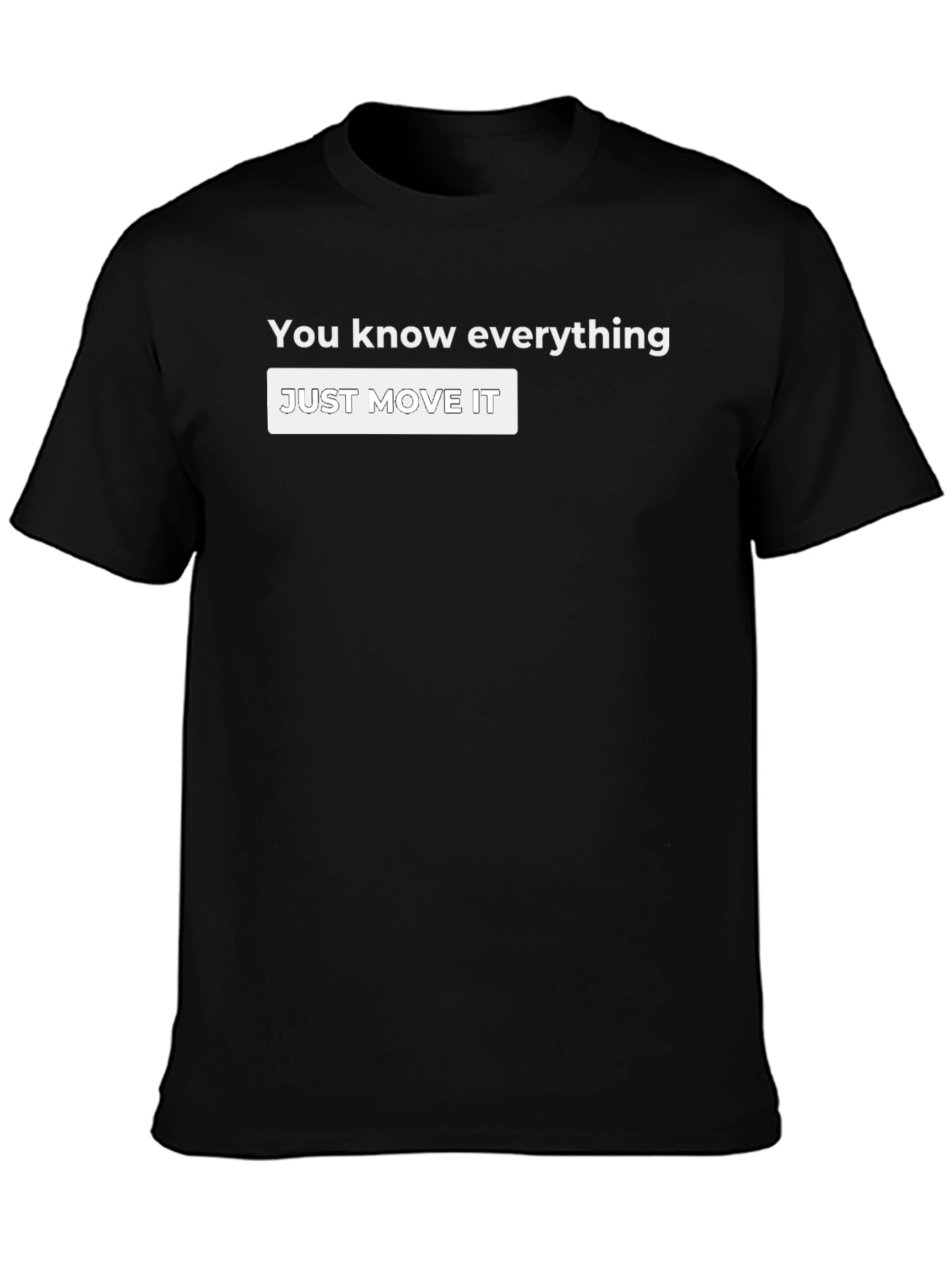 You Know Everything T-Shirt - Just Move It!