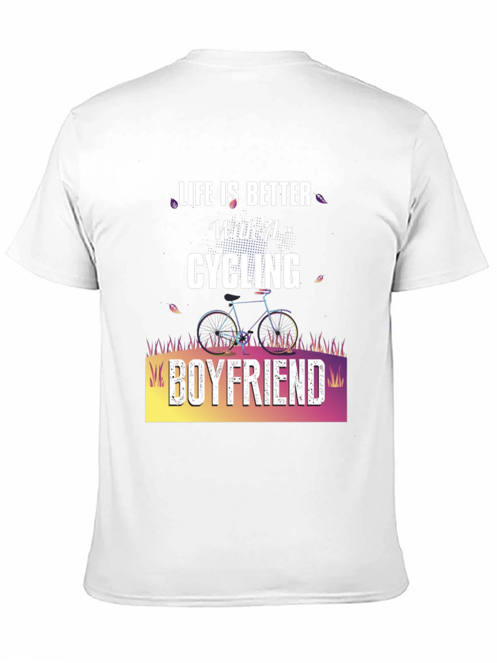 Cycling Boyfriend Graphic T-Shirt - Life is Better!