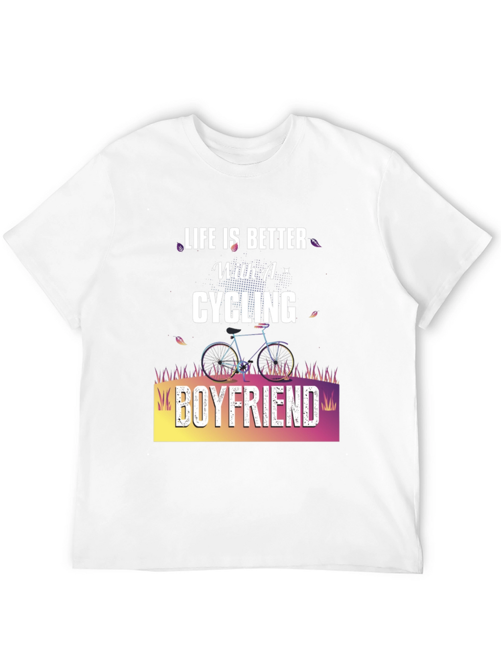 Cycling Boyfriend Graphic T-Shirt - Life is Better!