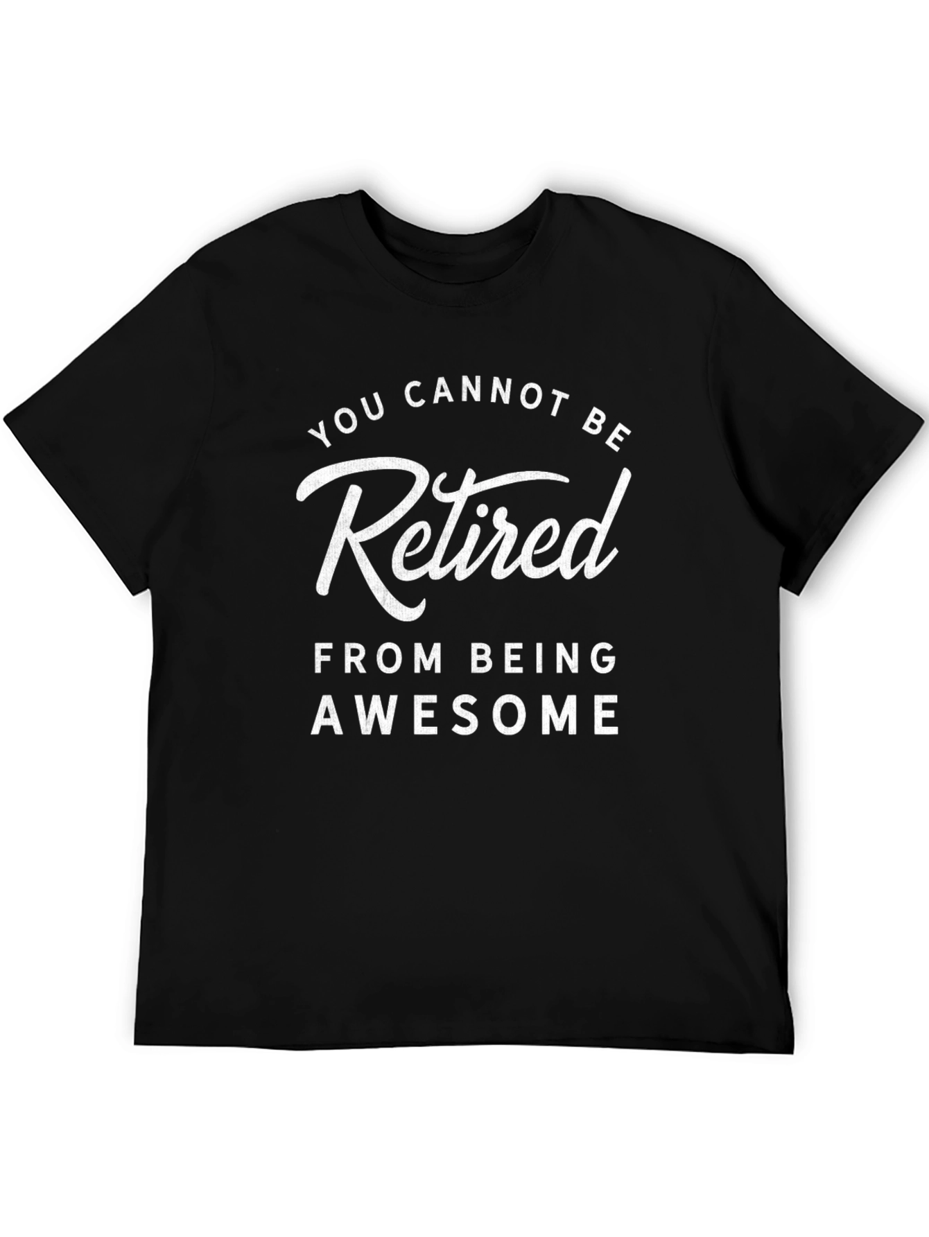 Funny Retirement T-Shirt - You Cannot Be Retired From Being Awesome