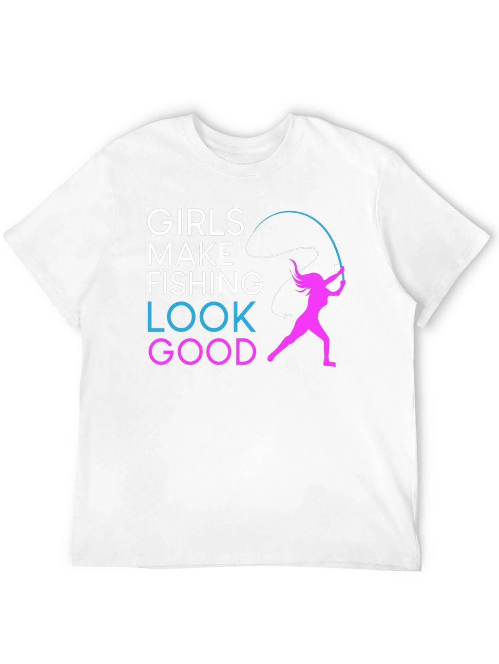 Girls Make Fishing Look Good T-Shirt