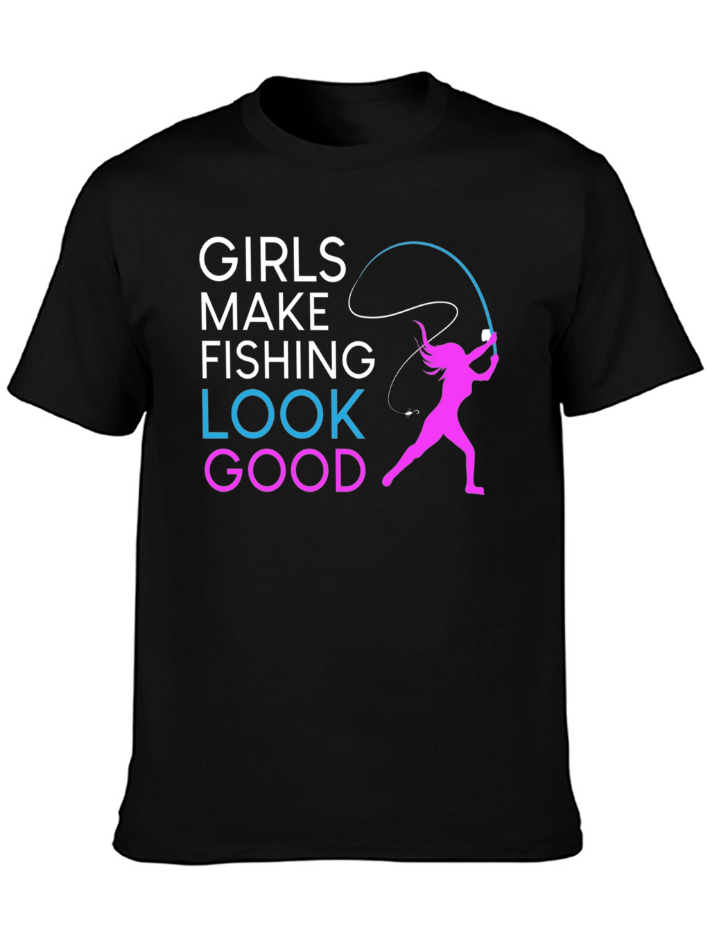 Girls Make Fishing Look Good T-Shirt