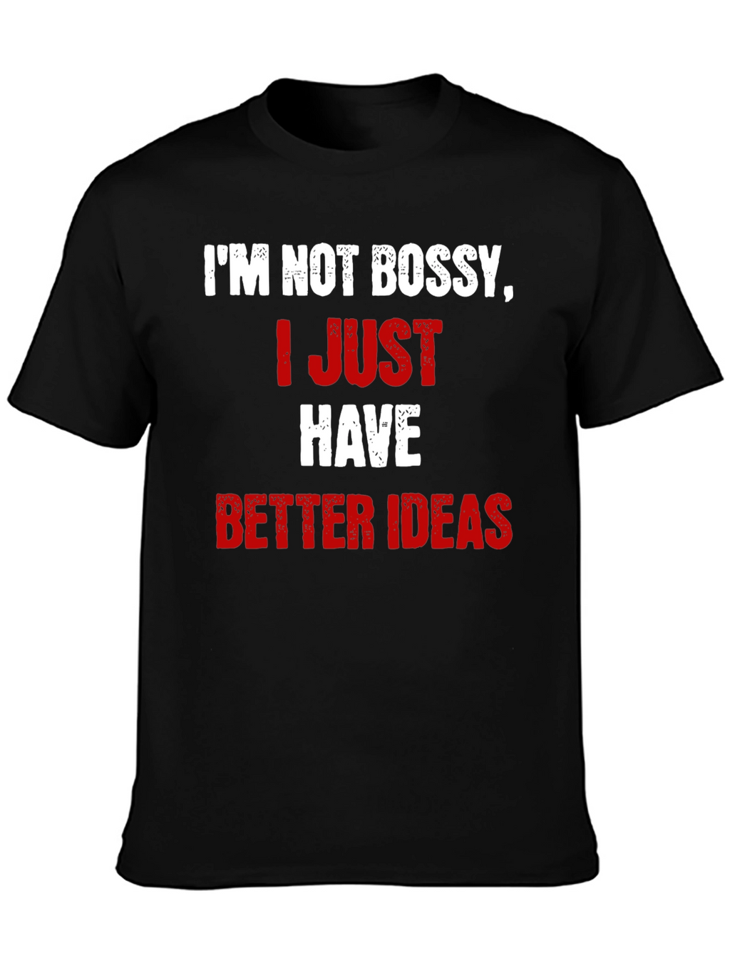 Funny Im Not Bossy Better Ideas Graphic T-Shirt