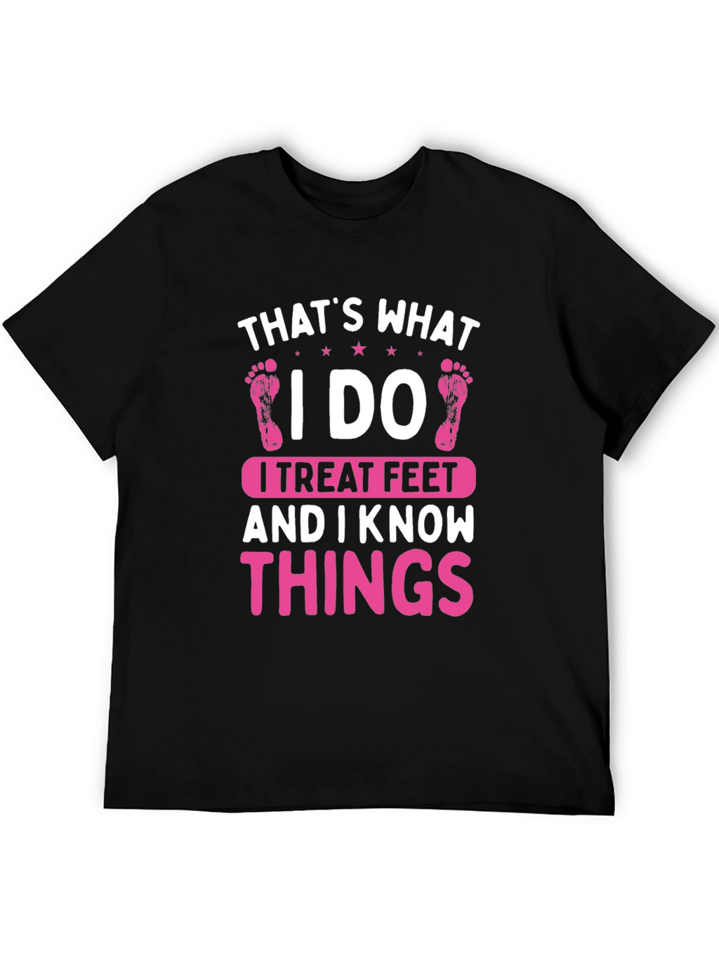 I Treat Feet T-Shirt - Funny Podiatrist Tee
