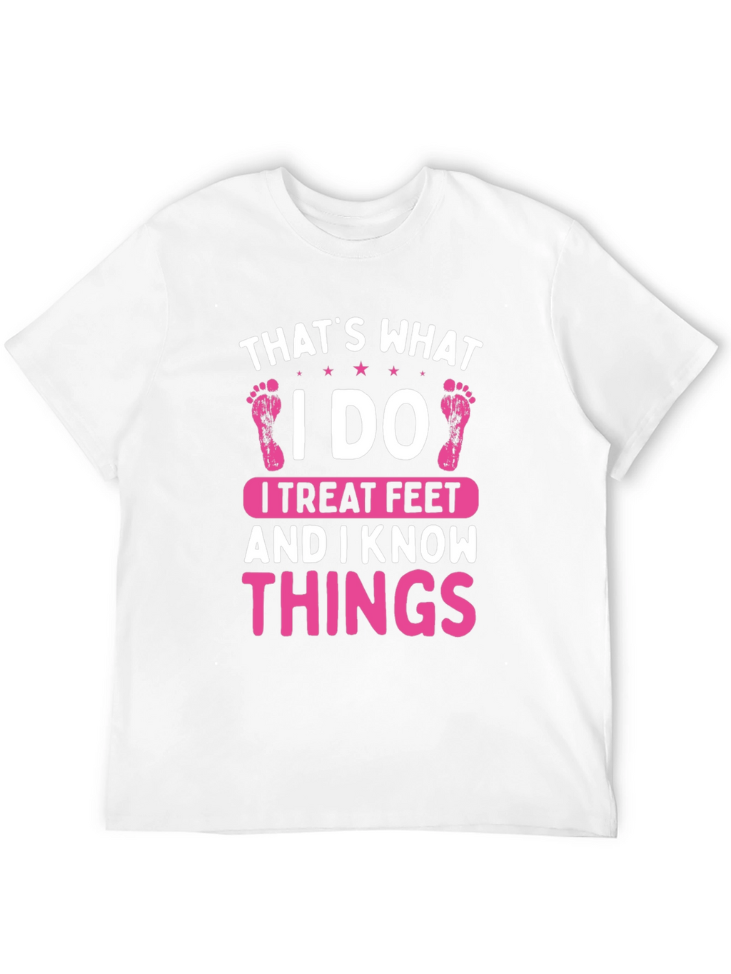 I Treat Feet T-Shirt - Funny Podiatrist Tee