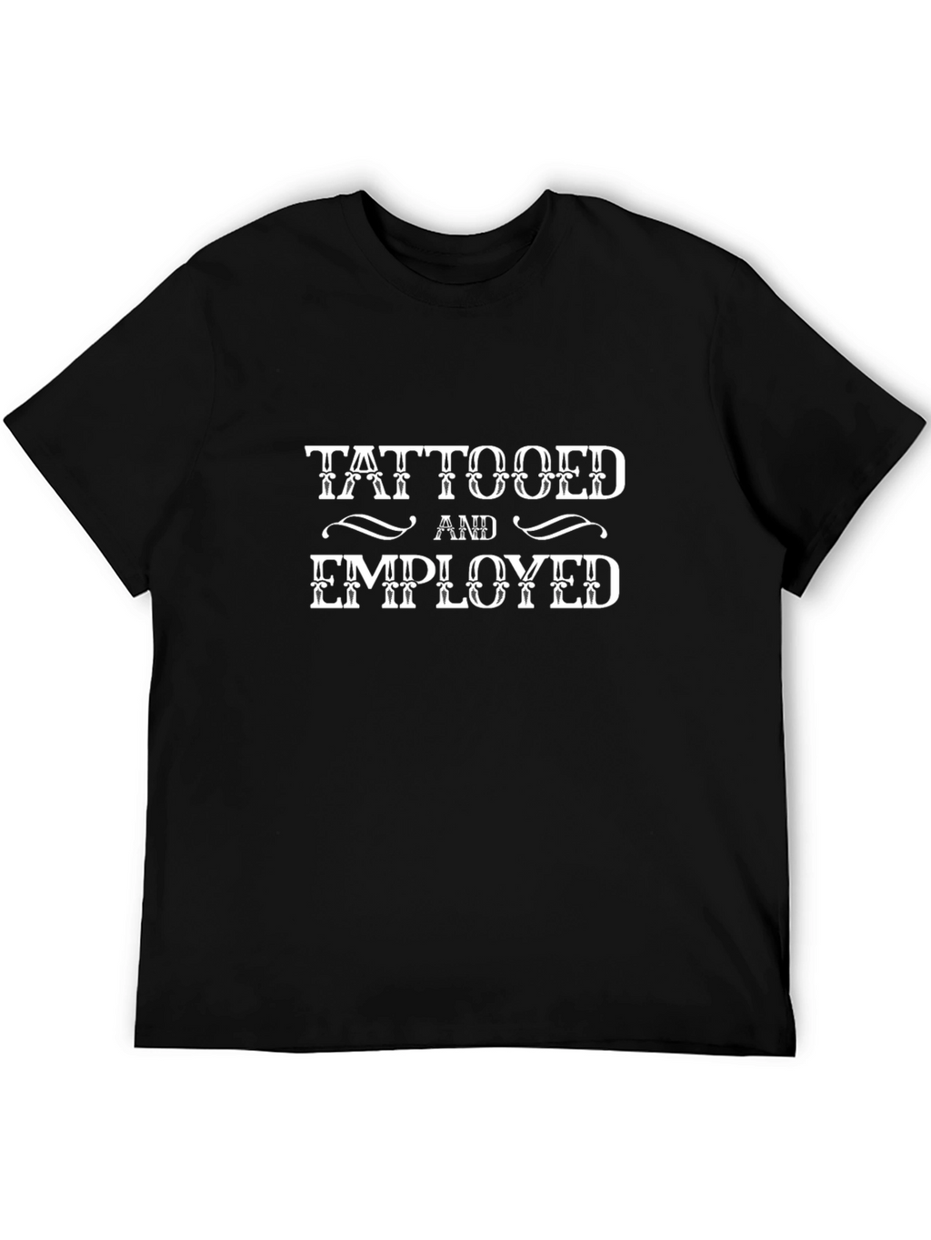 Tattooed and Employed Black T-Shirt
