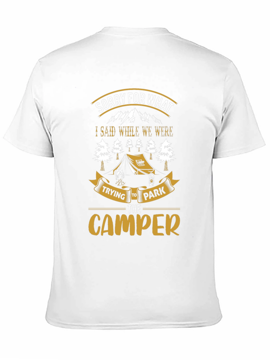 Sorry For What I Said Camping T-Shirt