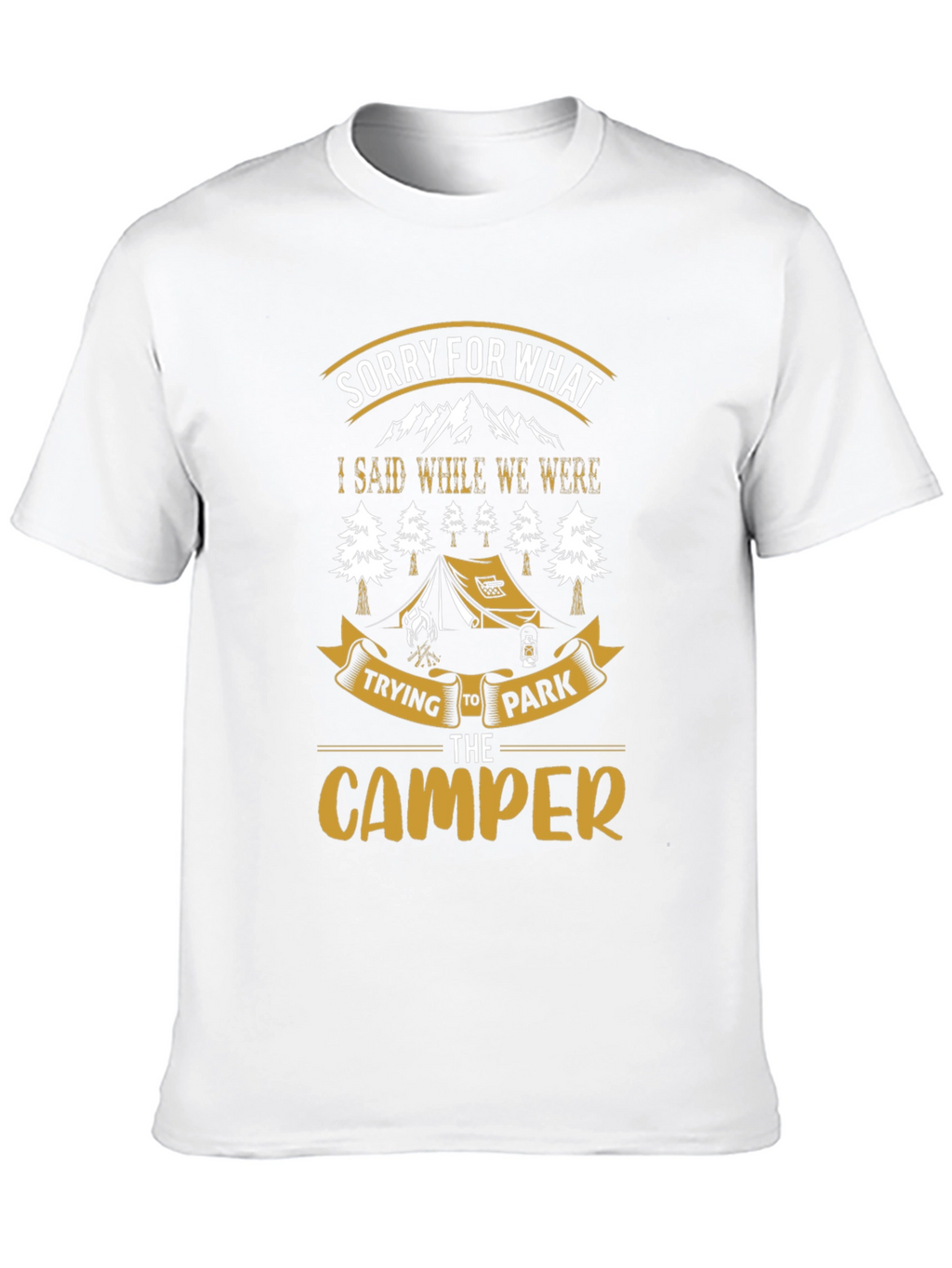 Sorry For What I Said Camping T-Shirt