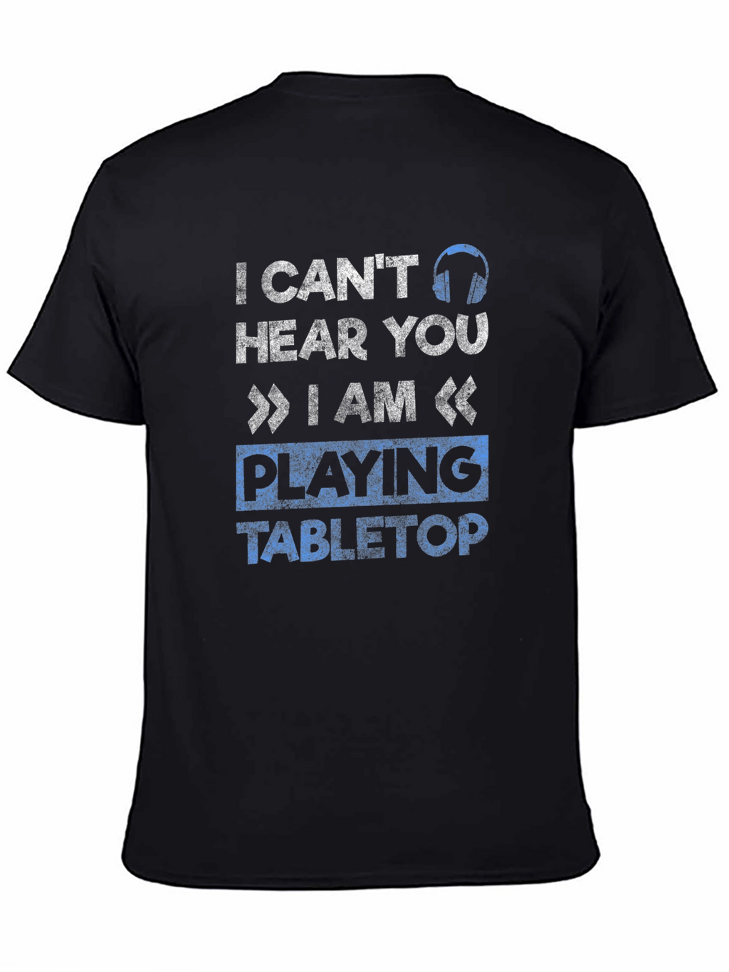 I Cant Hear You Tabletop Gaming T-Shirt