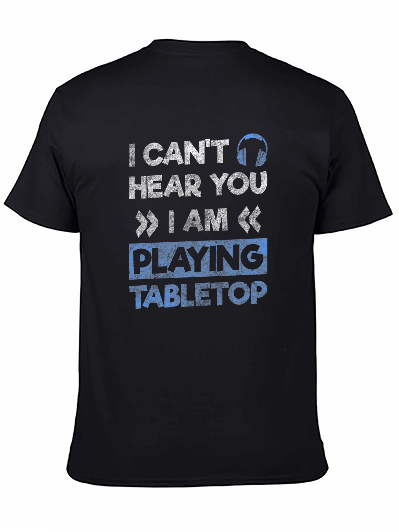 I Cant Hear You Tabletop Gaming T-Shirt