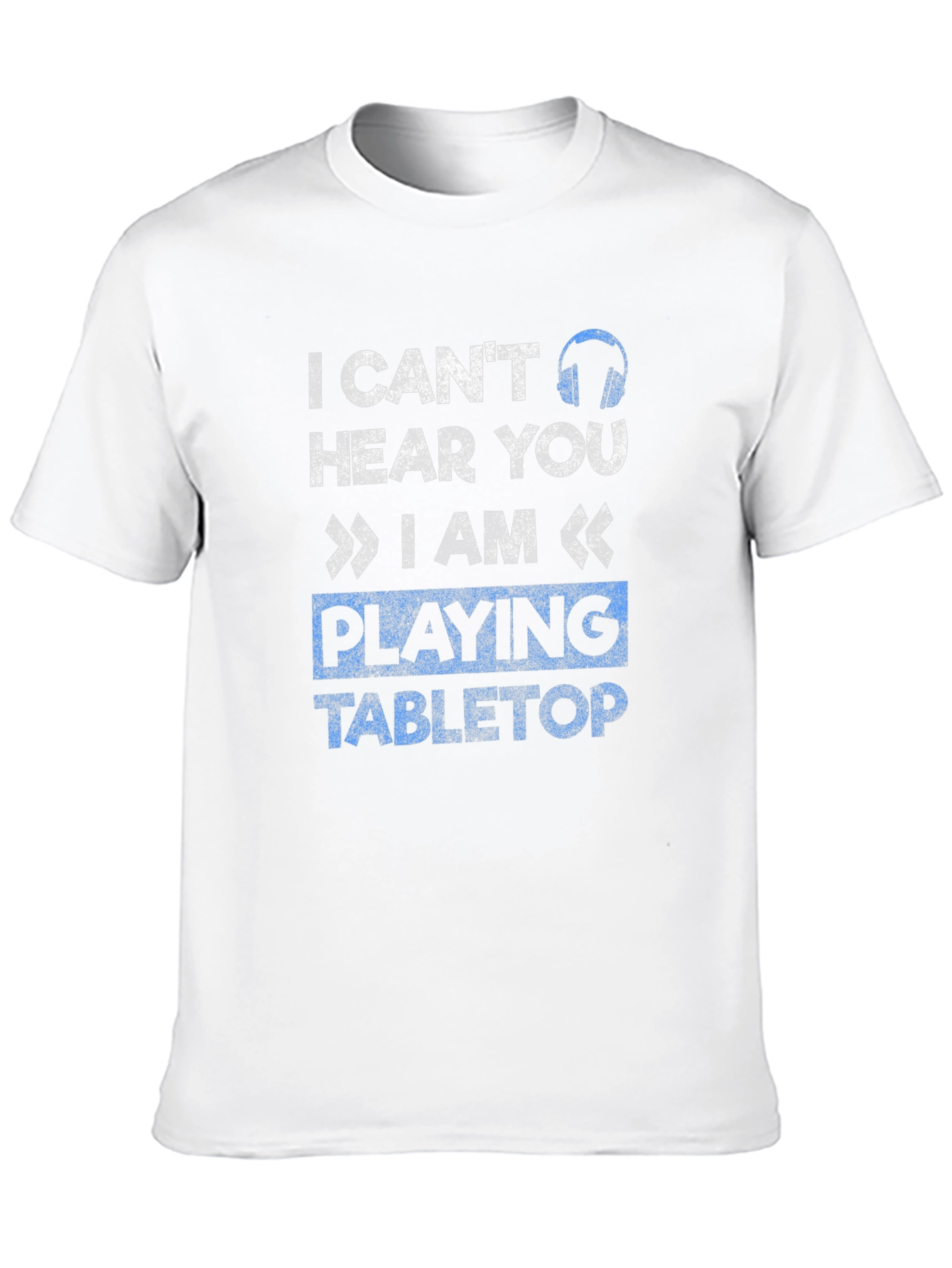 I Cant Hear You Tabletop Gaming T-Shirt