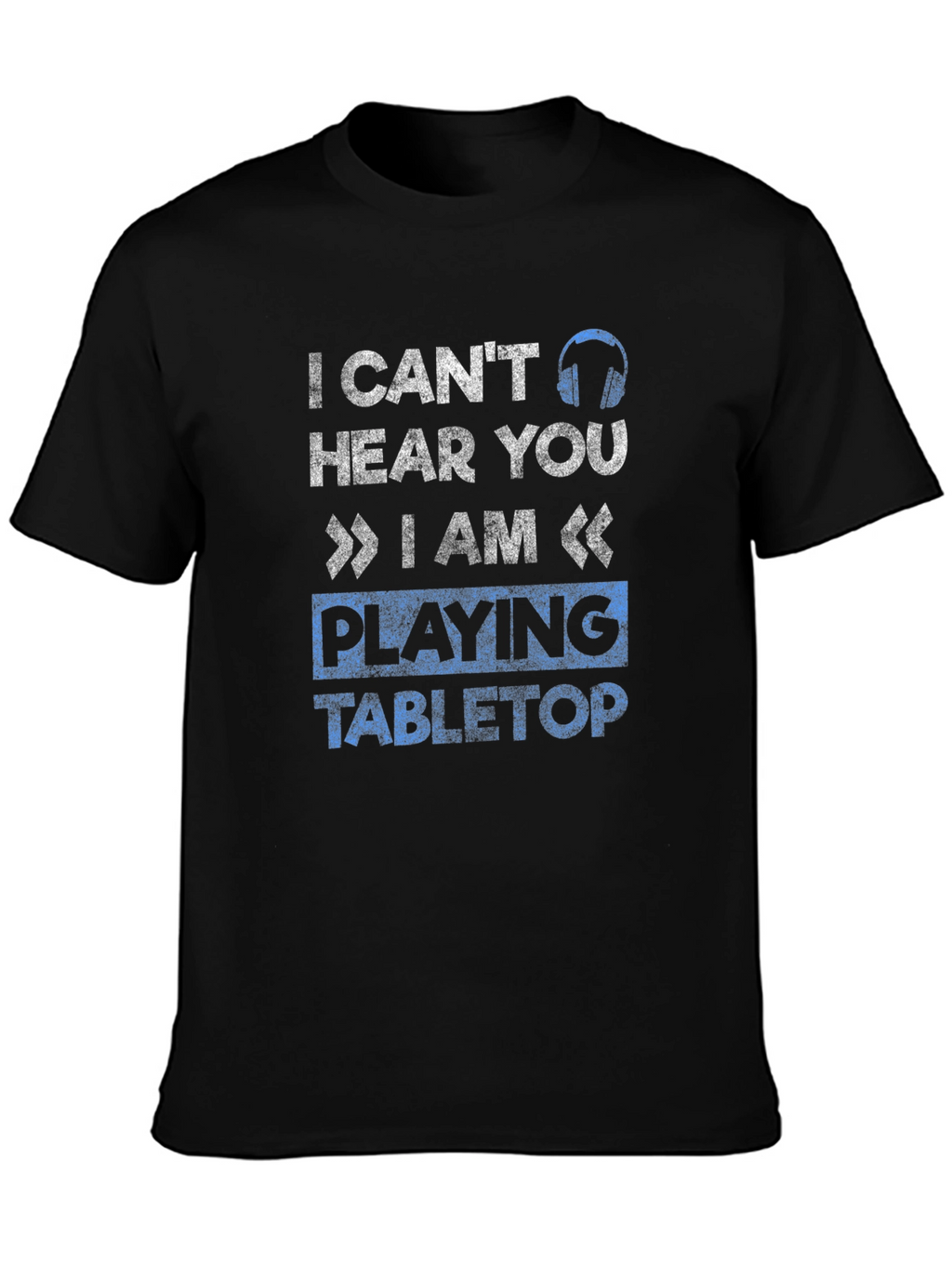 I Cant Hear You Tabletop Gaming T-Shirt