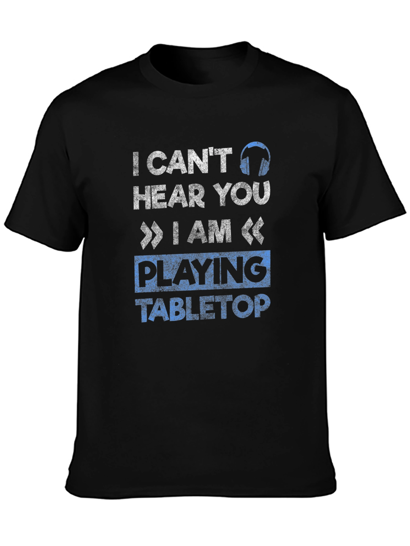 I Cant Hear You Tabletop Gaming T-Shirt
