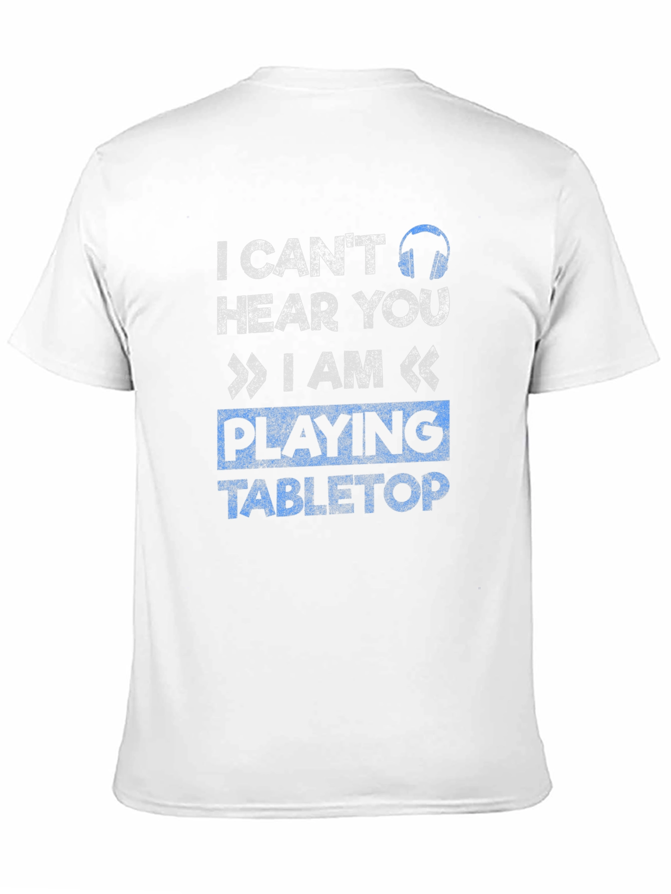 I Cant Hear You Tabletop Gaming T-Shirt