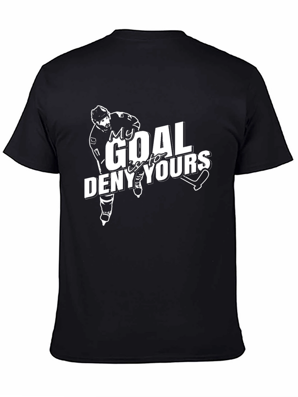 Hockey Goalie T-Shirt: My Goal Is To Deny Yours