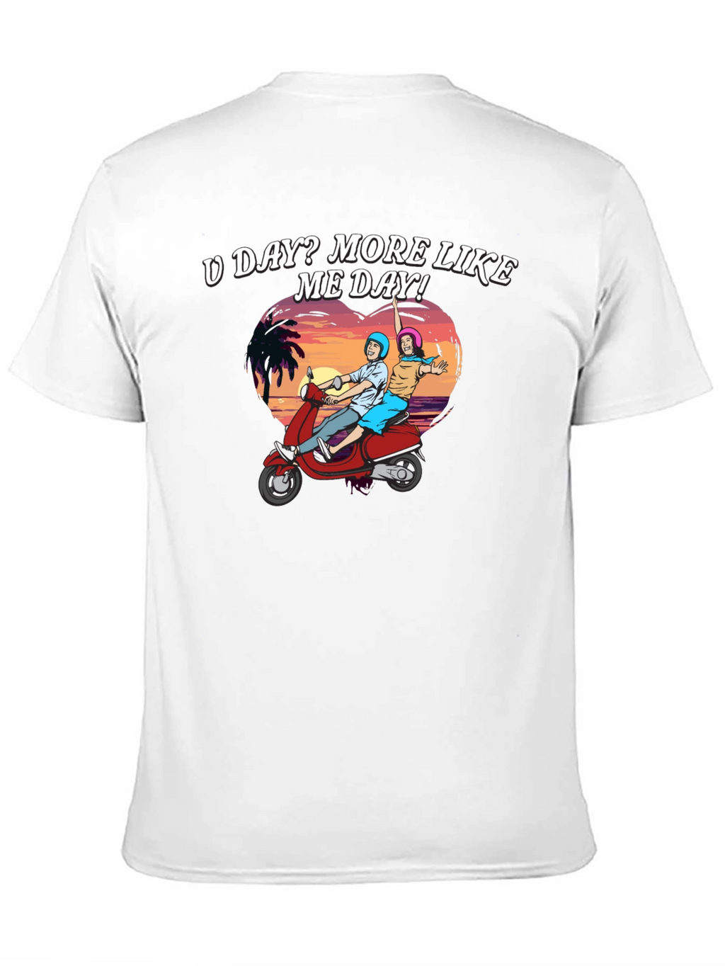 U Day? More Like ME Day! T-Shirt