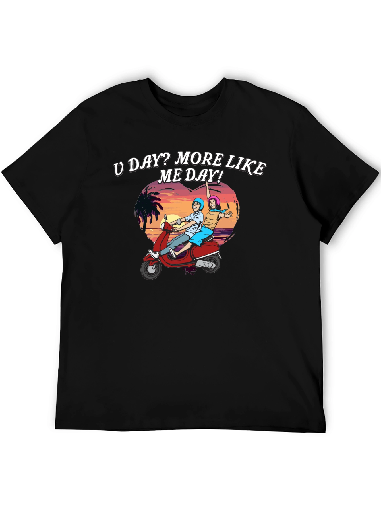 U Day? More Like ME Day! T-Shirt