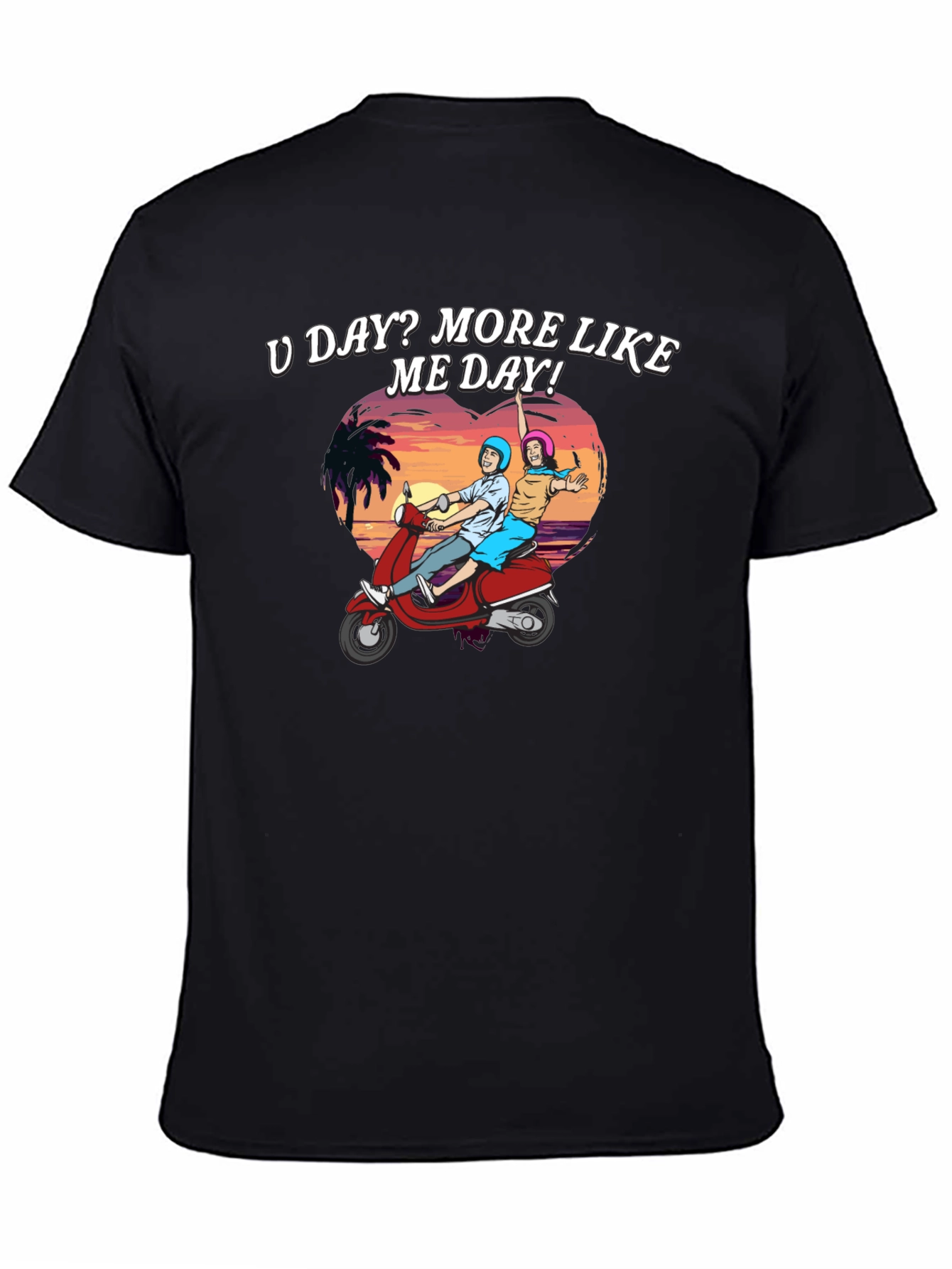 U Day? More Like ME Day! T-Shirt