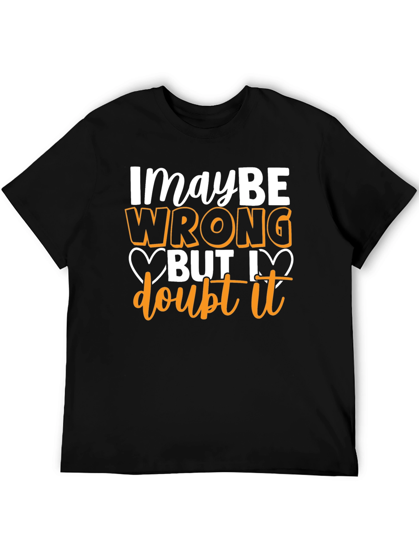 Funny Maybe Wrong But I Doubt It Graphic T-Shirt