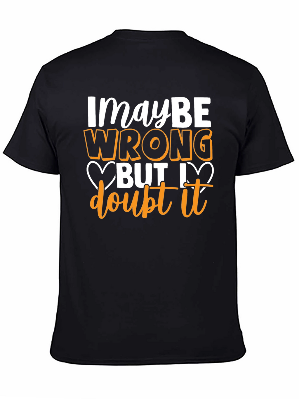 Funny Maybe Wrong But I Doubt It Graphic T-Shirt