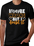 Funny Maybe Wrong But I Doubt It Graphic T-Shirt