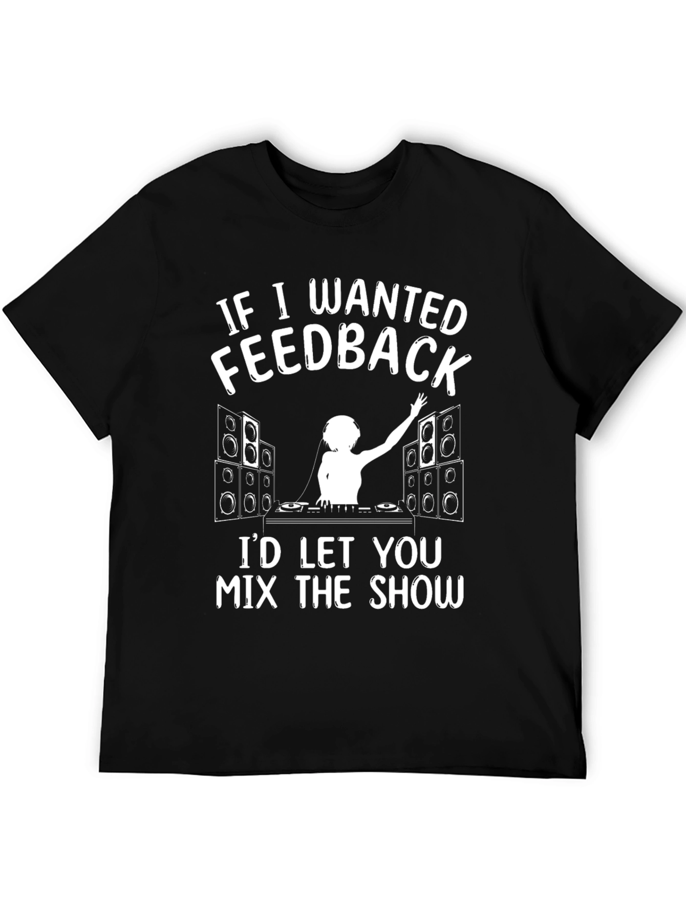 DJ Feedback T-Shirt - Mix the Show!