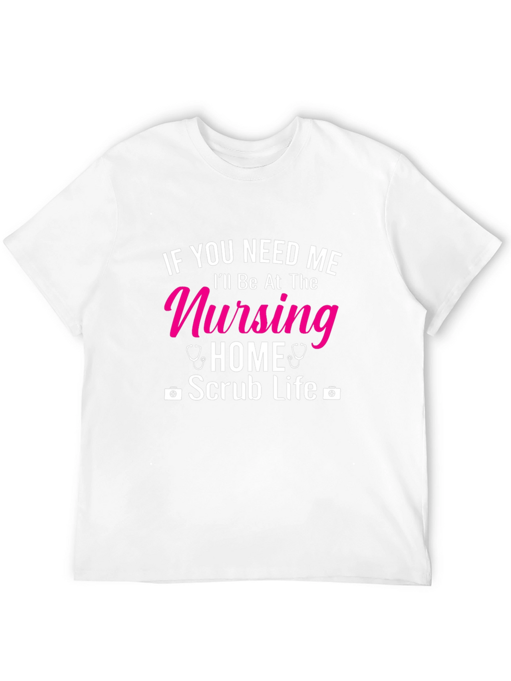 Nursing Home Scrub Life T-Shirt