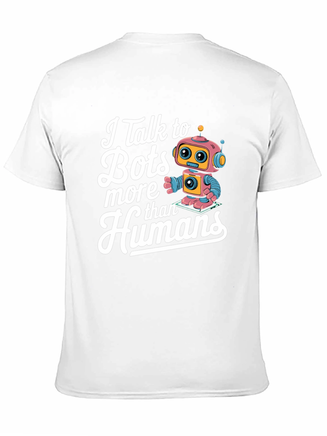 I Talk to Bots More Than Humans - Funny Robot T-Shirt
