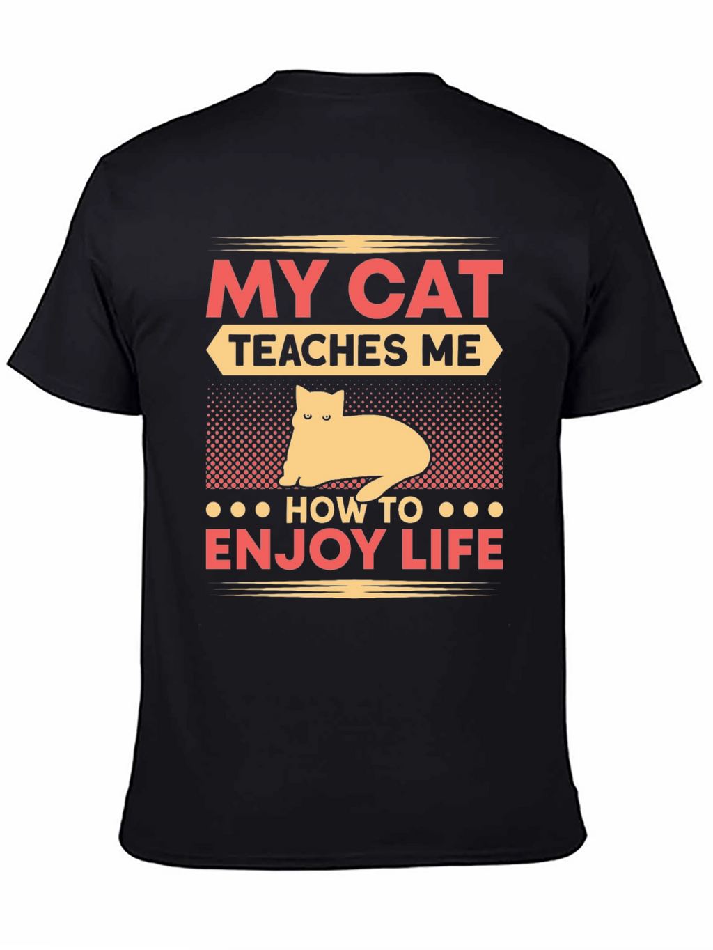 My Cat Teaches Me T-Shirt - Enjoy Life Tee