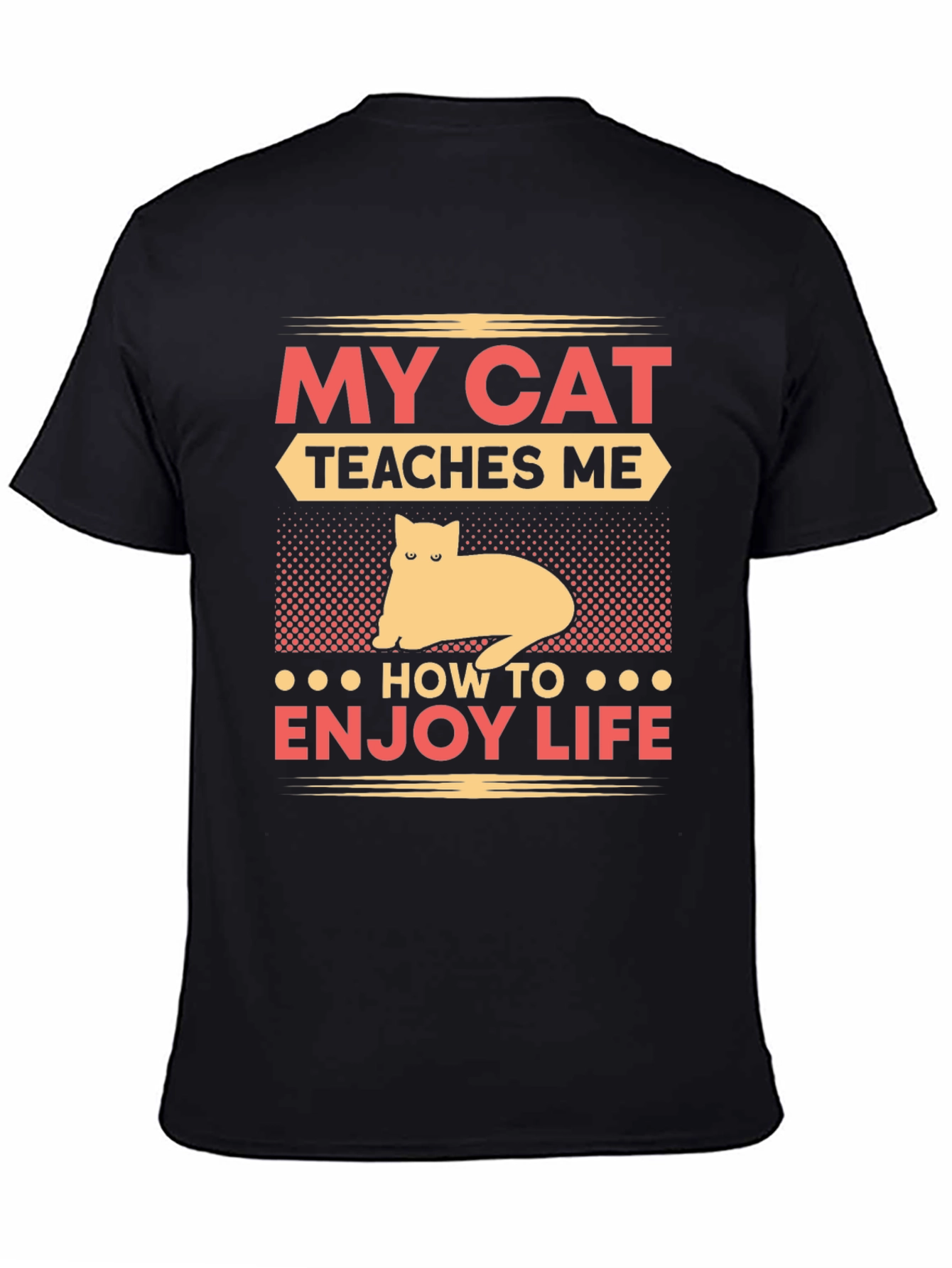 My Cat Teaches Me T-Shirt - Enjoy Life Tee