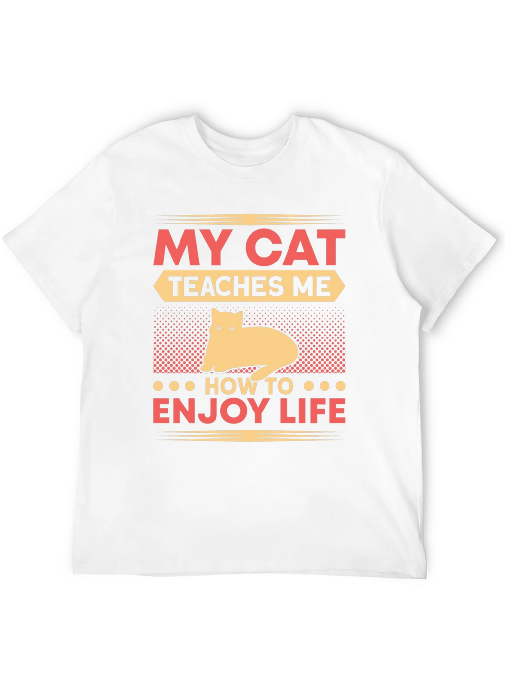 My Cat Teaches Me T-Shirt - Enjoy Life Tee